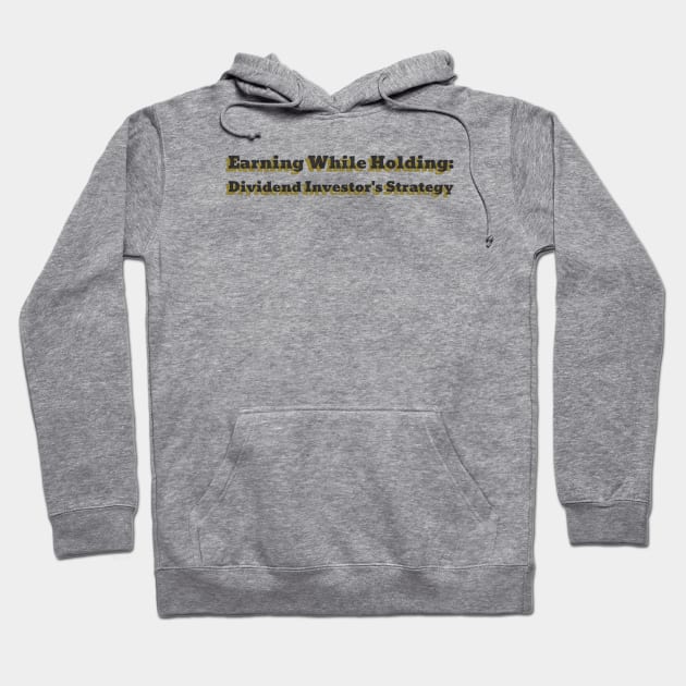 Earning While Holding: Dividend Investor's Strategy Dividend Investing Hoodie by PrintVerse Studios